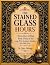 The Stained Glass Hours: Th...