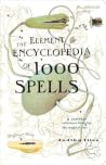 The Element Encyclopedia of 1000 Spells by Judika Illes The Element Encyclopedia of 1000 Spells by Judika Illes