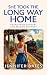 SHE TOOK THE LONG WAY HOME:...