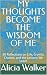 MY THOUGHTS BECOME THE WISD...