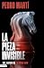 La pieza invisible (Bilogía César Giralt, 1) by Pedro Martí
