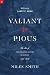 Valiant & Pious: The Idea o...