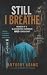 Still, I Breathe: Memoir of...