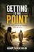 GETTING TO THE POINT: The P...