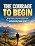 THE COURAGE TO BEGIN: Simpl...