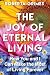 The Joy of Eternal Living: ...