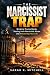 The Narcissist Trap: Breaki...