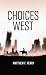 Choices West by Matthew F.  Perry