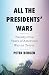 All the Presidents’ Wars: T...
