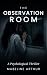 The Observation Room A Psychological Thriller by Mabeline Arthur
