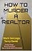 HOW TO MURDER A REALTOR - B...