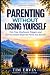 PARENTING WITHOUT LOSING YO...