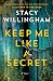 Keep Me Like a Secret by Stacy Willingham Keep Me Like a Secret by Stacy Willingham