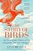 The Story of Birds: An Evolutionary History of the Dinosaurs That Live Among Us