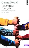Le creuset français. Histoire de l'immigration XIX-XXe siècle Le creuset français. Histoire de l'immigration XIX-XXe siècle