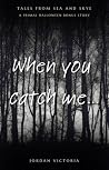 When You Catch Me... by Jordan Victoria