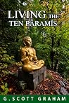 Living the Ten Pāramīs by G. Scott Graham