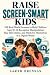 Raise Screen-Smart Kids: 15...