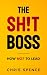 The Sh!t Boss: How Not To Lead
