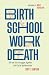 Birth, School, Work, Death:...