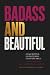 Badass And Beautiful: Unscr...