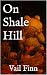 On Shale Hill by Vail Finn