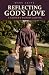 Reflecting God's Love: A Fa...
