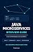 Java Microservices Interview Guide for Experienced Developers: Scenario-Based Questions on Java 17, Spring Boot, Kafka, REST APIs, Oracle, and System Design
