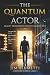 The Quantum Actor: Reality ...