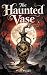 The Haunted Vase by Tom Foley