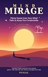 Mind Mirage: Thirty Sweet Lies Your Mind Tells to Keep You Comfortable