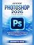 Adobe Photoshop 2026 User Guide by Kenneth DIaz