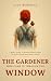 The Gardener Who Came in Through the Window by Lily Burdová