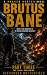 Brutus Bane Part Three (The...