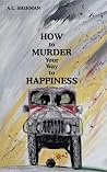 How to Murder Your Way to Happiness