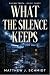 What the Silence Keeps by Matthew Schmidt