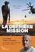 LA DERNIERE MISSION. LE COMBAT D'ALAIN GUIMOND, VETERAN by CHABOT MARC-ANDRE LA DERNIERE MISSION. LE COMBAT D'ALAIN GUIMOND, VETERAN by CHABOT MARC-ANDRE