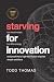 Starving For Innovation: To...