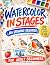 Watercolor in Stages: A Pro...