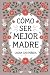 Cómo ser mejor madre: Conse...
