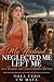My Husband Neglected Me, Le...