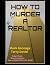 HOW TO MURDER A REALTOR - B...