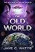 The Old World by Jaye C. Watts