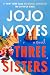 Three Sisters by Jojo Moyes Three Sisters by Jojo Moyes