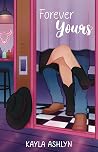 Forever Yours by Kayla Ashlyn