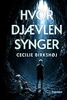 Hvor djævlen synger by Cecilie Birkshøj