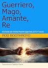 Guerriero, Mago, Amante, Re: Una Guida agli Archetipi Maschili aggiornata per il 21° secolo (Italian Edition)