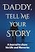 Daddy, Tell Me Your Story: ...