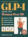 GLP-1 Guide for Women Over 50 by Marilyn Luis GLP-1 Guide for Women Over 50 by Marilyn Luis