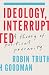 Ideology, Interrupted: A Th...